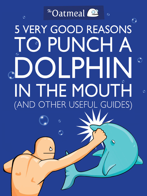Title details for 5 Very Good Reasons to Punch a Dolphin in the Mouth (And Other Useful Guides) by Matthew Inman - Wait list